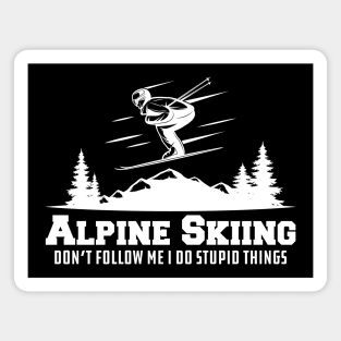 Alpine Skiing don't follow me I do stupid things Magnet